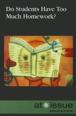 Do Students Have Too Much Homework? by Bartos, Judeen