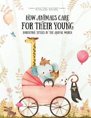 How Animals Care for Their Young: Parenting Styles in the Animal World by HanáĊková, Pavla