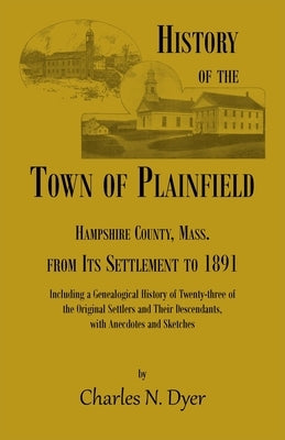 History of the Town of Plainfield, Hampshire County, Mass. by Dyer, Charles
