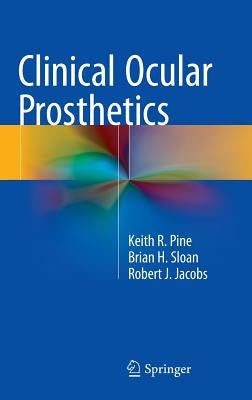 Clinical Ocular Prosthetics by Pine, Keith R.