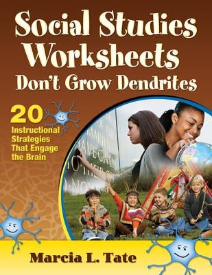 Social Studies Worksheets Don&#8242;t Grow Dendrites: 20 Instructional Strategies That Engage the Brain by Tate, Marcia L.