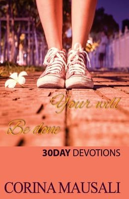 Your Will Be Done: 30 Day Devotions by Scott, Elisha