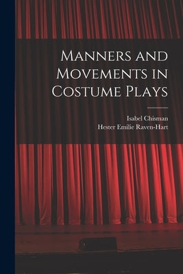 Manners and Movements in Costume Plays by Chisman, Isabel