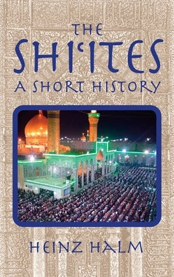The Shii'tes: A Short History by Halm, Heinz