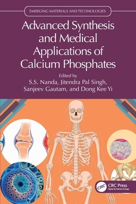 Advanced Synthesis and Medical Applications of Calcium Phosphates by Nanda, S. S.