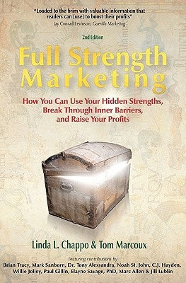 Full Strength Marketing: How You Can Use Your Hidden Strengths, Break Through Inner Barriers and Raise Your Profits by Chappo, Linda L.