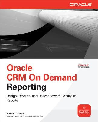 Oracle Crm on Demand Reporting by Lairson, Michael D.