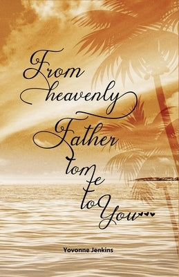 From Heavenly Father to Me to You by Jenkins, Yovonne