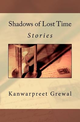 Shadows of Lost Time: Stories by Grewal, Kanwarpreet