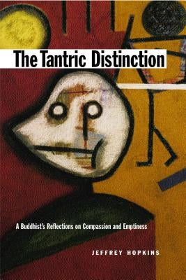 The Tantric Distinction: A Buddhist's Reflections on Compassion and Emptiness by Hopkins, Jeffrey