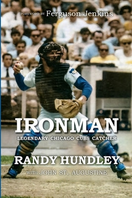 Ironman: Legendary Chicago Cubs Catcher by Hundley, Randy