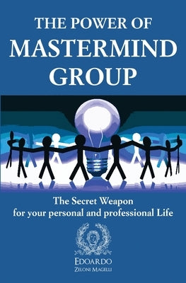 The Power of Mastermind Group: The Secret Weapon for your personal and professional Life by Zeloni Magelli, Edoardo