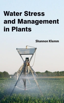 Water Stress and Management in Plants by Klemm, Shannon