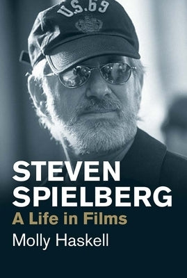 Steven Spielberg: A Life in Films by Haskell, Molly