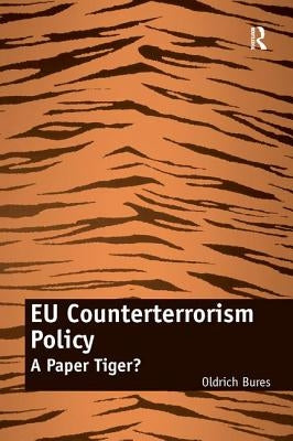 EU Counterterrorism Policy: A Paper Tiger? by Bures, Oldrich