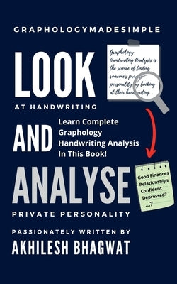 Look And Analyse: Learn Complete Graphology Handwriting Analysis In This Book! by Akhilesh Bhagwat