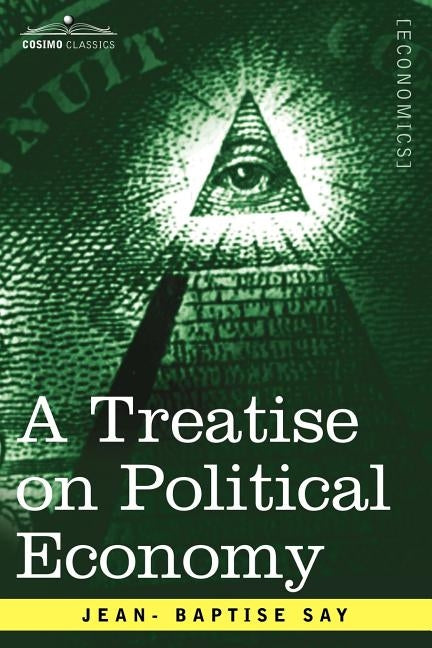 A Treatise on Political Economy by Say, Jean- Baptise