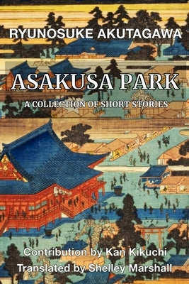 Asakusa Park: A Collection of Short Stories by Akutagawa, Ryunosuke