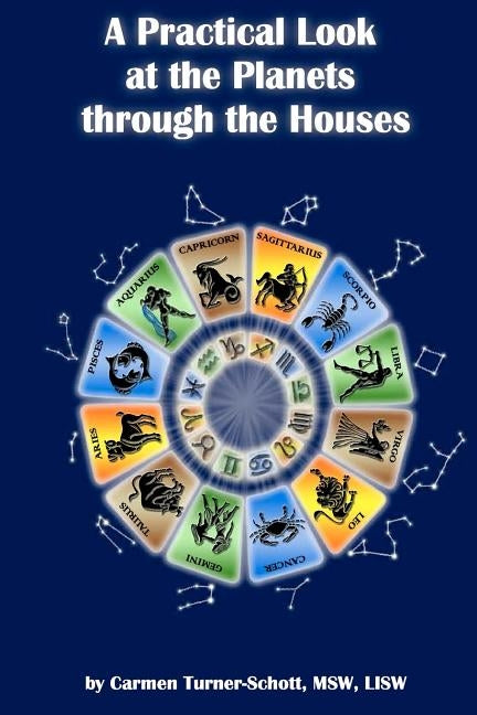 A Practical Look at the Planets Through the Houses by Turner-Schott, Carmen