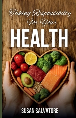 Taking Responsibility For Your Health by Salvatore, Susan