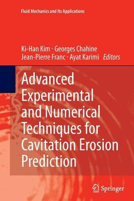 Advanced Experimental and Numerical Techniques for Cavitation Erosion Prediction by Kim, Ki-Han