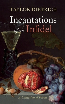Incantations of an Infidel by Dietrich, Taylor