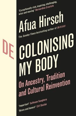 Decolonising My Body: On Ancestry, Tradition and Cultural Reinvention by Hirsch, Afua