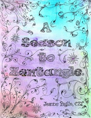 A Season to Zentangle by Paglio, Jeanne