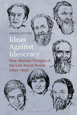 Ideas Against Ideocracy: Non-Marxist Thought of the Late Soviet Period (1953-1991) by Epstein, Mikhail