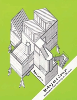 Stirling and Gowan: Architecture from Austerity to Affluence by Crinson, Mark