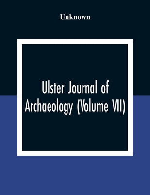Ulster Journal Of Archaeology (Volume VII) by Unknown