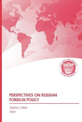 Perspectives on Russian Foreign Policy by Blank, Stephen J.