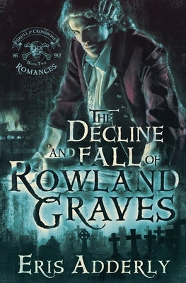 The Decline and Fall of Rowland Graves: A Devil's Luck Vignette by Adderly, Eris