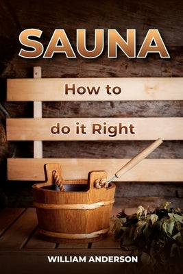 Sauna - How to Do it Right by Anderson, William
