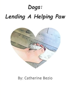 Dogs: Lending A Helping Paw by Bezio, Catherine