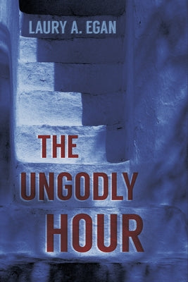 The Ungodly Hour by Egan, Laury A.