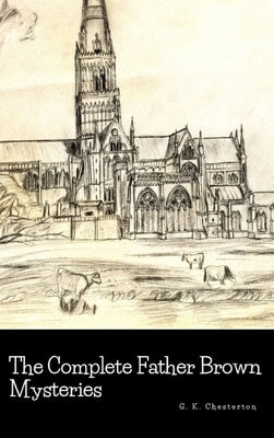 The Complete Father Brown Mysteries by Chesterton, G. K.
