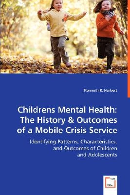 Childrens Mental Health: The History & Outcomes of a Mobile Crisis Service by Herbert, Kenneth R.