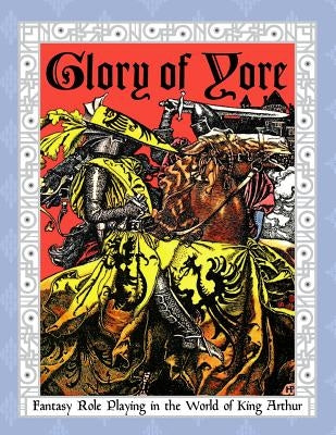Glory of Yore: Fantasy Role Playing in the World of King Arthur by Norvelle, Agatha a.