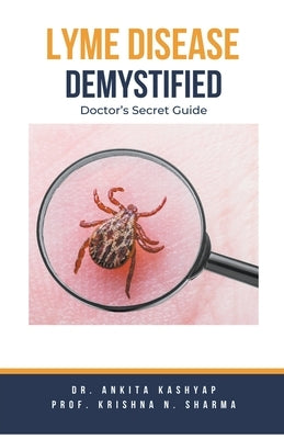 Lyme Disease Demystified: Doctor's Secret Guide by Kashyap, Ankita