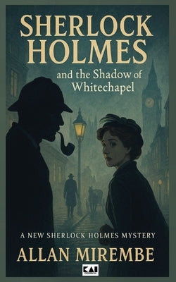 Sherlock Holmes: And The Shadow of Whitechapel by Mirembe, Allan