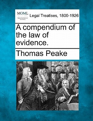 A compendium of the law of evidence. by Peake, Thomas