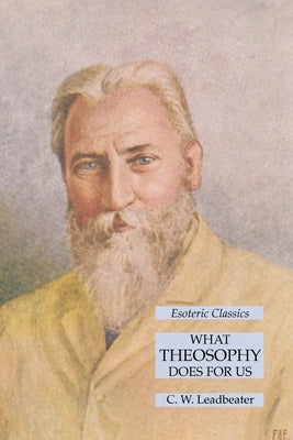What Theosophy Does for Us: Esoteric Classics by Leadbeater, C. W.