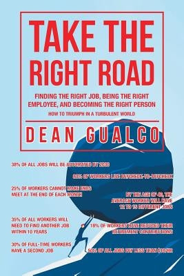 Take the Right Road: Finding the Right Job, Being the Right Employee, and Becoming the Right Person by Gualco, Dean