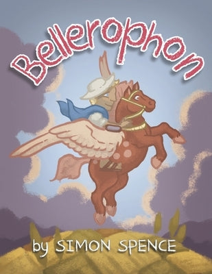 Bellerophon: Book 8- Early Myths: Kids Books on Greek Myth by Spence, Simon
