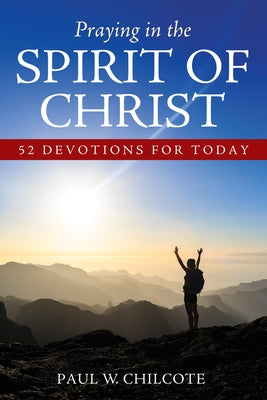 Praying in the Spirit of Christ by Chilcote, Paul W.