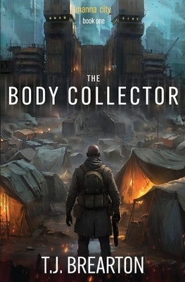 The Body Collector: A Post-Apocalyptic Adventure Series by Brearton, T. J.