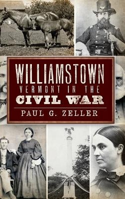 Williamstown, Vermont, in the Civil War by Zeller, Paul G.
