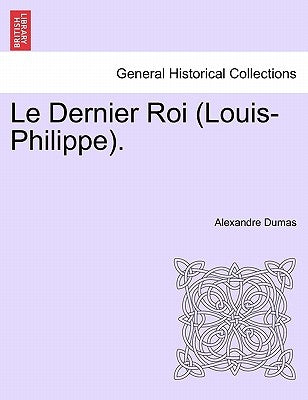 Le Dernier Roi (Louis-Philippe). by Dumas, Alexandre