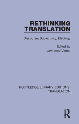 Rethinking Translation: Discourse, Subjectivity, Ideology by Venuti, Lawrence